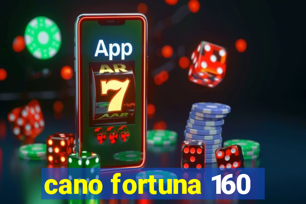 cano fortuna 160