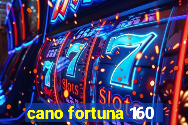 cano fortuna 160