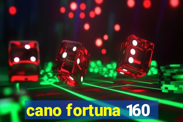 cano fortuna 160