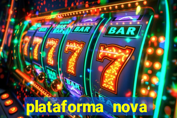 plataforma nova pagando hoje