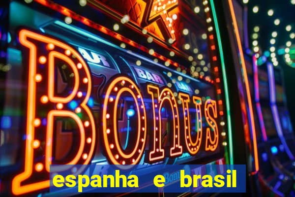 espanha e brasil ao vivo