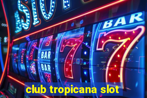 club tropicana slot