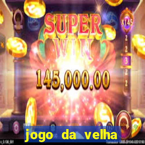 jogo da velha valendo dinheiro