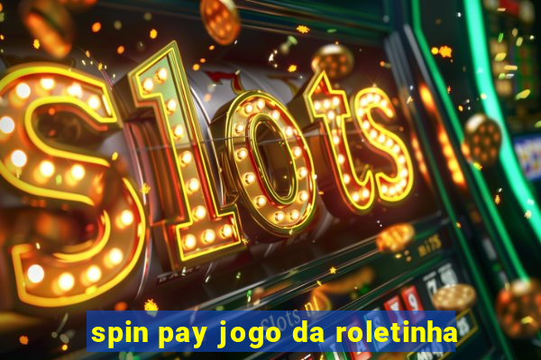 spin pay jogo da roletinha