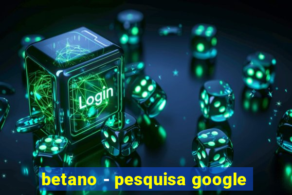 betano - pesquisa google