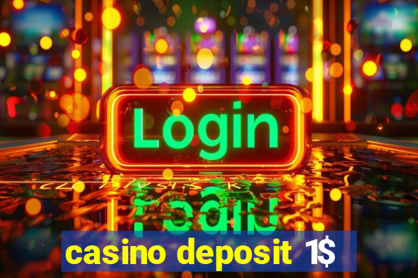 casino deposit 1$