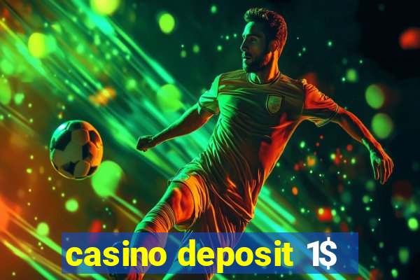 casino deposit 1$