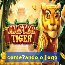 come?ando o jogo