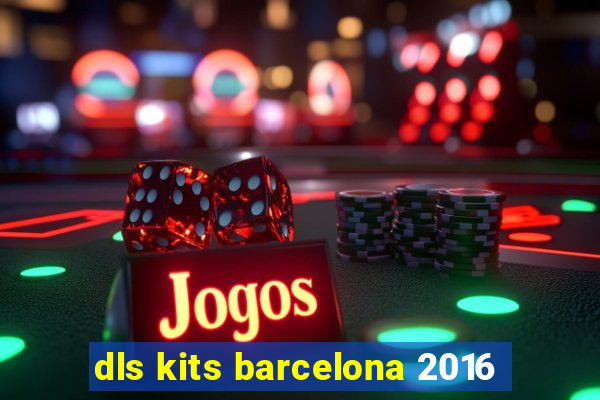 dls kits barcelona 2016