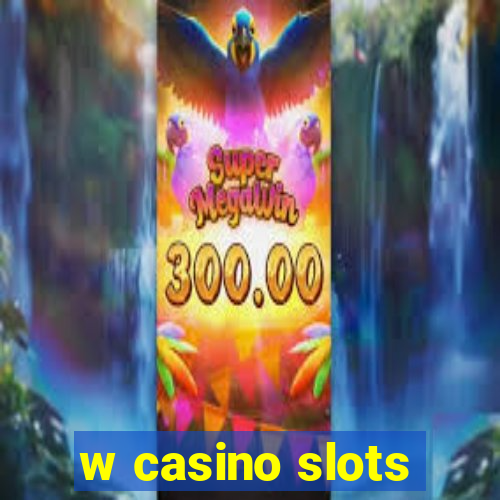 w casino slots