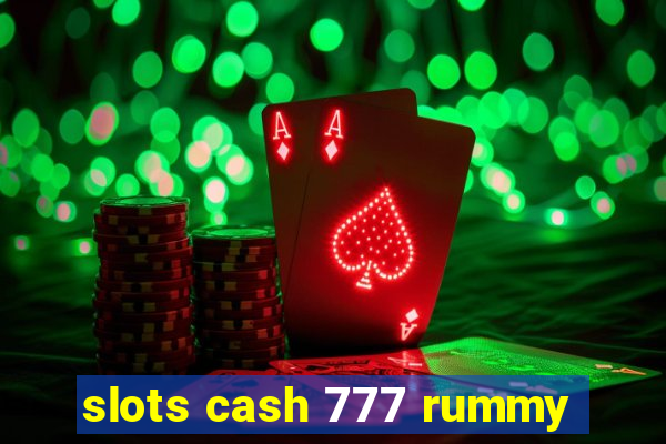 slots cash 777 rummy