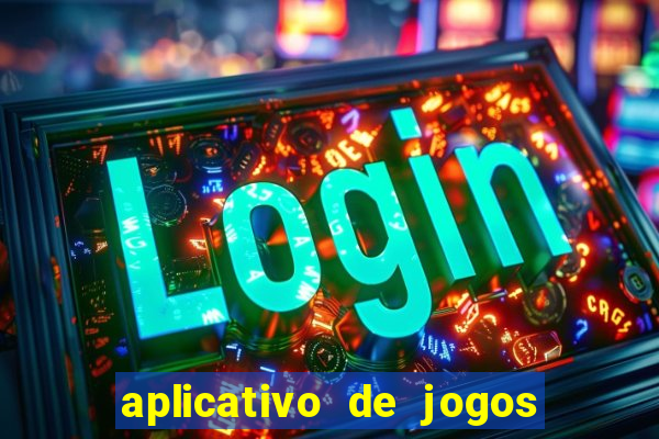 aplicativo de jogos que paga dinheiro de verdade