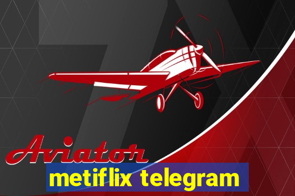 metiflix telegram