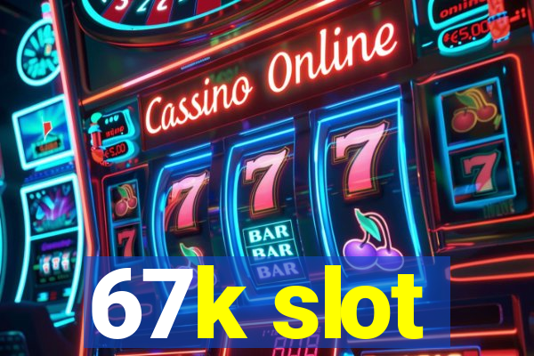 67k slot