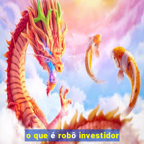 o que é robô investidor