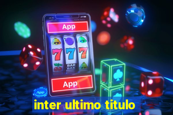 inter ultimo titulo