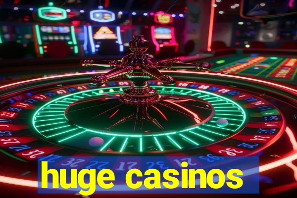 huge casinos