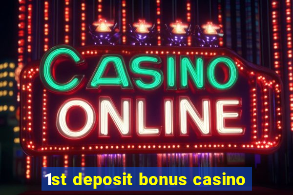 1st deposit bonus casino