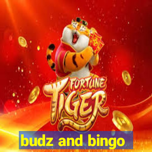 budz and bingo