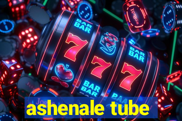 ashenale tube