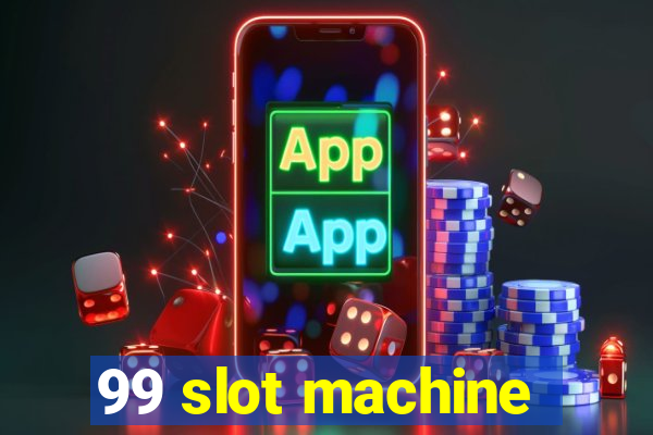 99 slot machine