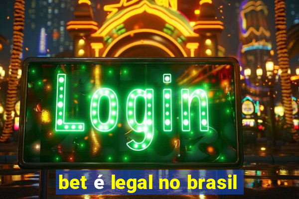 bet é legal no brasil