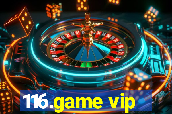 116.game vip