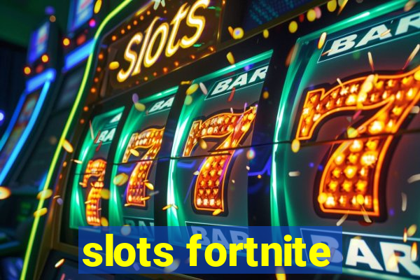 slots fortnite