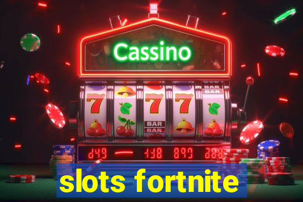 slots fortnite