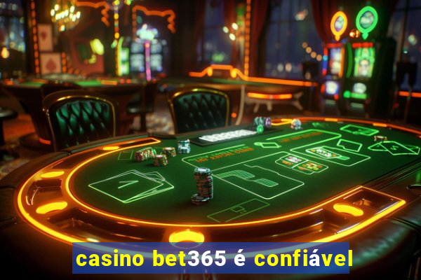 casino bet365 é confiável