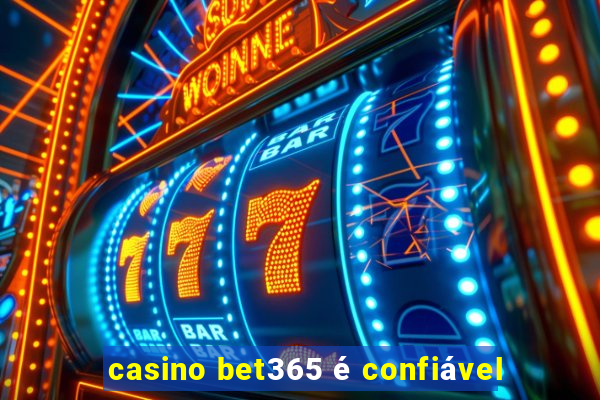 casino bet365 é confiável