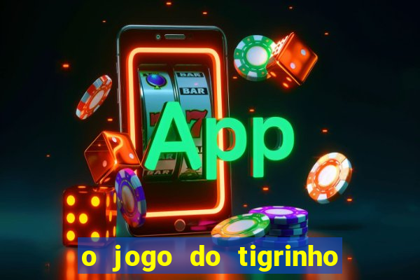 o jogo do tigrinho é confiável