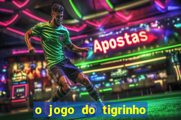 o jogo do tigrinho é confiável