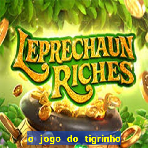 o jogo do tigrinho é confiável