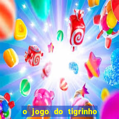 o jogo do tigrinho é confiável