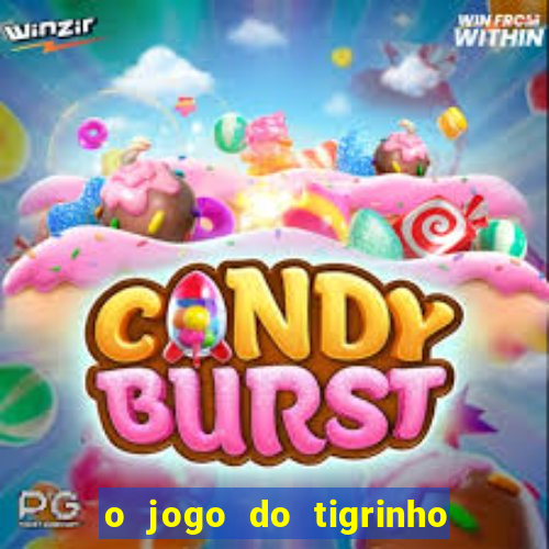 o jogo do tigrinho é confiável