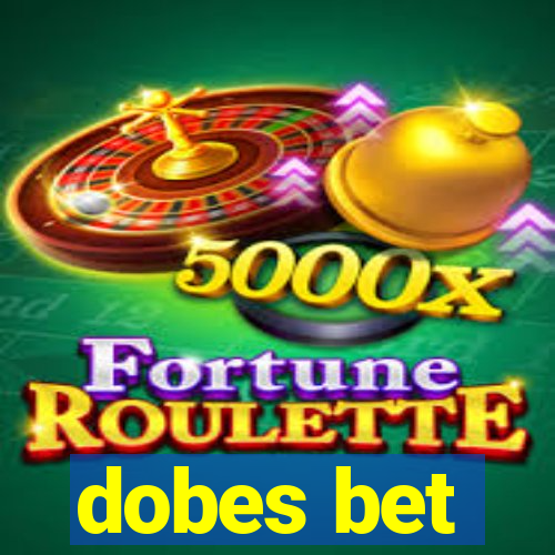 dobes bet