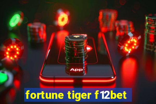 fortune tiger f12bet