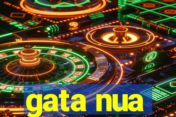 gata nua