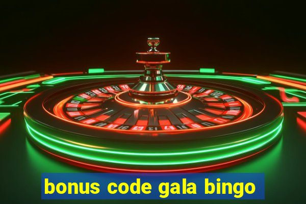 bonus code gala bingo