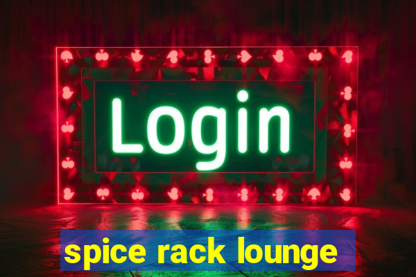 spice rack lounge