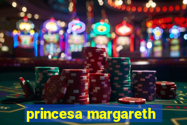 princesa margareth