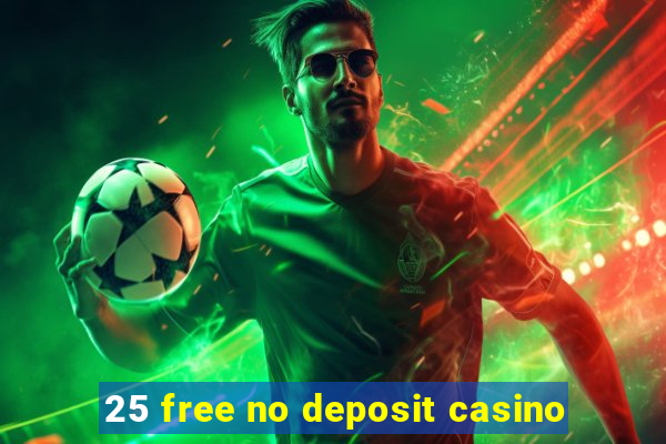 25 free no deposit casino