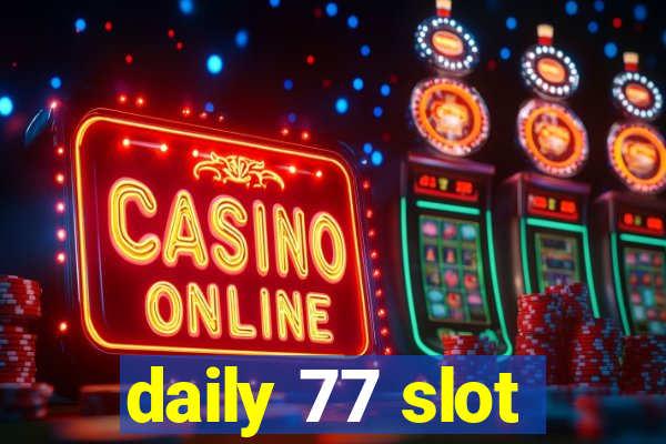 daily 77 slot