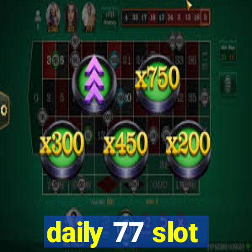 daily 77 slot