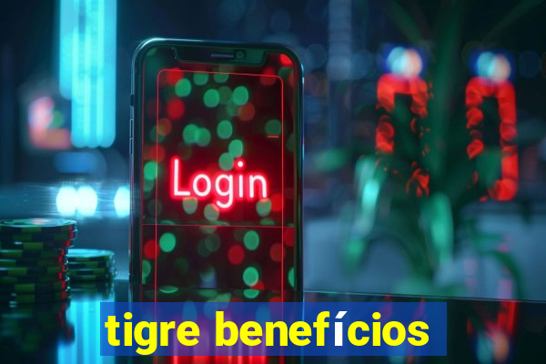 tigre benefícios