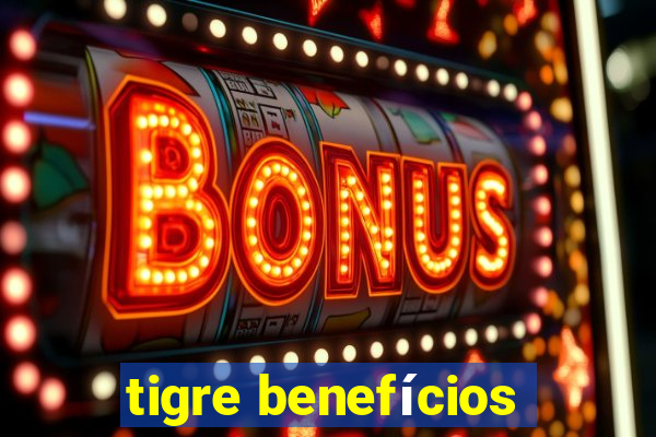 tigre benefícios