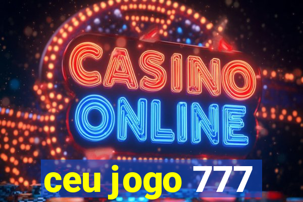 ceu jogo 777