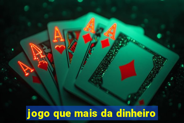 jogo que mais da dinheiro