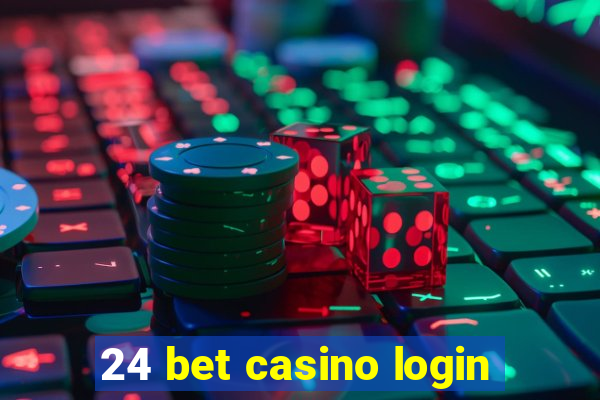 24 bet casino login